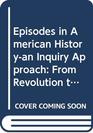 Episodes in American Historyan Inquiry Approach From Revolution to Reform