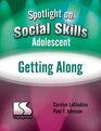 Getting Along Spotlight on Social Skills Adolescent