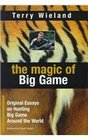 The Magic of Big Game Original Essays on Big Game Hunting Around the World