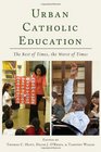 Urban Catholic Education The Best of Times the Worst of Times