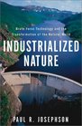 Industrialized Nature Brute Force Technology And The Transformation Of The Natural World