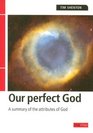 Our perfect God A summary of the attributes of God