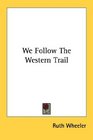 We Follow The Western Trail