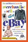 How and Where to Locate the Merchandise to Sell on eBay Insider Information You Need to Know from the Experts Who Do It Every Day