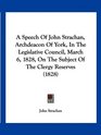 A Speech Of John Strachan Archdeacon Of York In The Legislative Council March 6 1828 On The Subject Of The Clergy Reserves
