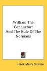William The Conqueror And The Rule Of The Normans
