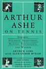 Arthur Ashe On Tennis  Strokes Strategy Traditions Players Psychology and Wisdom