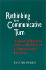 Rethinking the Communicative Turn Adorno Habermas and the Problem of Communicative Freedom