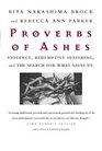 Proverbs of Ashes  Violence Redemptive Suffering and the Search for What Saves Us