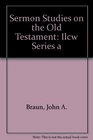 Sermon Studies on the Old Testament Ilcw Series a