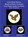 Cross Stitch Patterns Based on Pacific Northwest Coast Native Indian Art Style Book 1 Thunderbirds