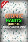ATOMIC HABITS JOURNAL: A Daily Motivational Journal for Habits Tracking and Achieving Your Dream Life