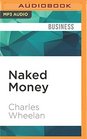 Naked Money A Revealing Look at What It Is and Why It Matters
