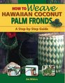 How to Weave Hawaiian Coconut Palm Fronds
