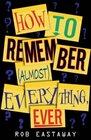How to Remember  Everything Ever