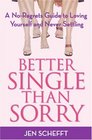 Better Single Than Sorry A NoRegrets Guide to Loving Yourself and Never Settling