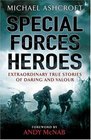 Special Forces Heroes Extraordinary Stories of Daring and Valour