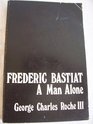 Frederic Bastiat; a man alone