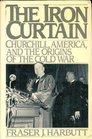 The Iron Curtain Churchill America and the Origins of the Cold War