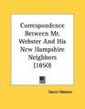 Correspondence Between Mr Webster And His New Hampshire Neighbors