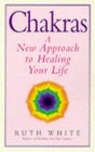 Chakras A New Approach to Healing Your Life