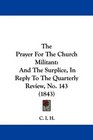 The Prayer For The Church Militant And The Surplice In Reply To The Quarterly Review No 143