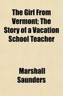 The Girl From Vermont The Story of a Vacation School Teacher