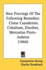 New Provings Of The Following Remedies Cistus Canadensis Cobaltum Zinziber Mercurius ProtoJodatus
