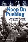 Keep On Pushing Black Power Music from Blues to Hiphop