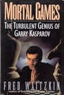 Mortal Games The Turbulent Genius of Garry Kasparov