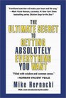 The Ultimate Secret to Getting Absolutely Everything You Want