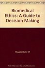 Biomedical Ethics A Guide to Decision Making