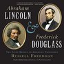 Abraham Lincoln and Frederick Douglass The Story Behind an American Friendship
