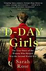 DDay Girls The Spies Who Armed the Resistance Sabotaged the Nazis and Helped Win World War II