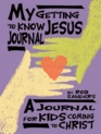 My Getting to Know Jesus Journal A Journal for Kids Coming to Christ