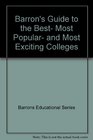 Barron's Guide to the Best Most Popular and Most Exciting Colleges
