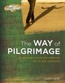 The Way of Pilgrimage Leaders Guide An Adventure in Spiritual Formation for the Next Generation