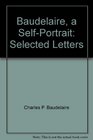 Baudelaire a SelfPortrait Selected Letters