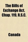 The Bills of Exchange Act Chap 119 RSC