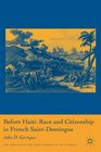Before Haiti Race and Citizenship in French SaintDomingue