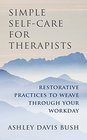 Simple SelfCare for Therapists Restorative Practices to Weave Through Your Workday