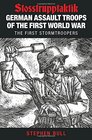 German Assault Troops of the First World War Stosstrupptaktik  The First Stormtroopers