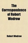 The Correspondence of Robert Wodrow