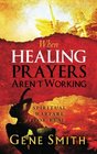 When Healing Prayers Aren't Working Spiritual Warfare for Real