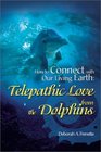 How to Connect With Our Living Earth Telepathic Love from the Dolphins