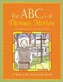The ABC's of Thomas Merton A Monk at the Heart of the World
