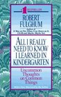 All I Really Need to Know I Learned in Kindergarten  Uncommon Thoughts on Common Things