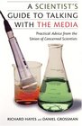 A Scientist's Guide to Talking With the Media Practical Advice from the Union of Concerned Scientists