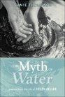 The Myth of Water Poems from the Life of Helen Keller