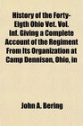 History of the FortyEigth Ohio Vet Vol Inf Giving a Complete Account of the Regiment From Its Organization at Camp Dennison Ohio in